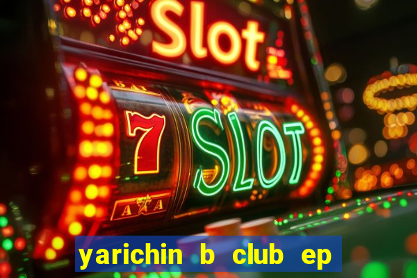 yarichin b club ep 2 dublado